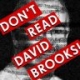 Don't Read David Brooks!