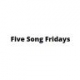 Five Song Fridays