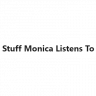 Stuff Monica Listens To