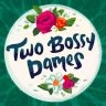 Two Bossy Dames