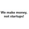 we make money not startups