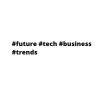 #future #tech #business #trends