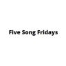 Five Song Fridays